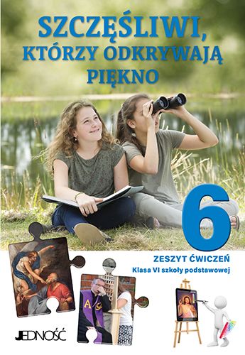Religia. Szkoła podstawowa klasa 6. Szczęśliwi, którzy odkrywają piękno. Ćwiczenia Jedność
